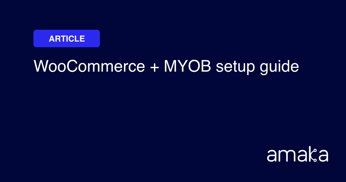 How To Sync WooCommerce To MYOB: Integration Guide | Amaka