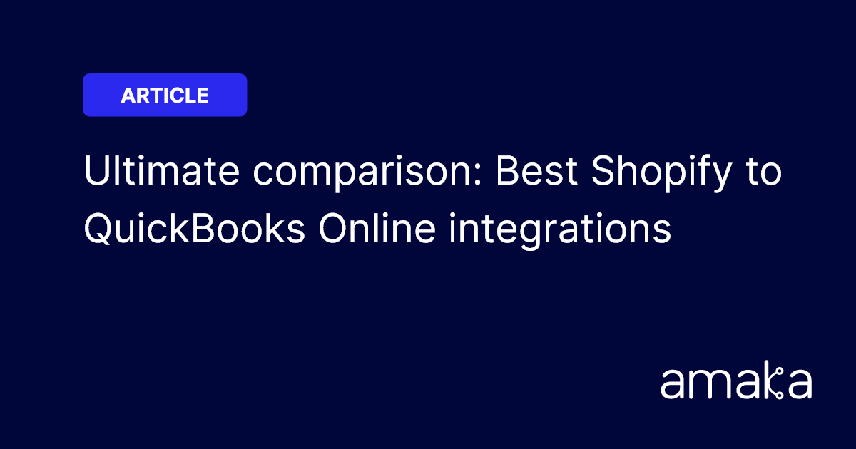 Best Shopify to QuickBooks Integration: Ultimate Guide | Amaka