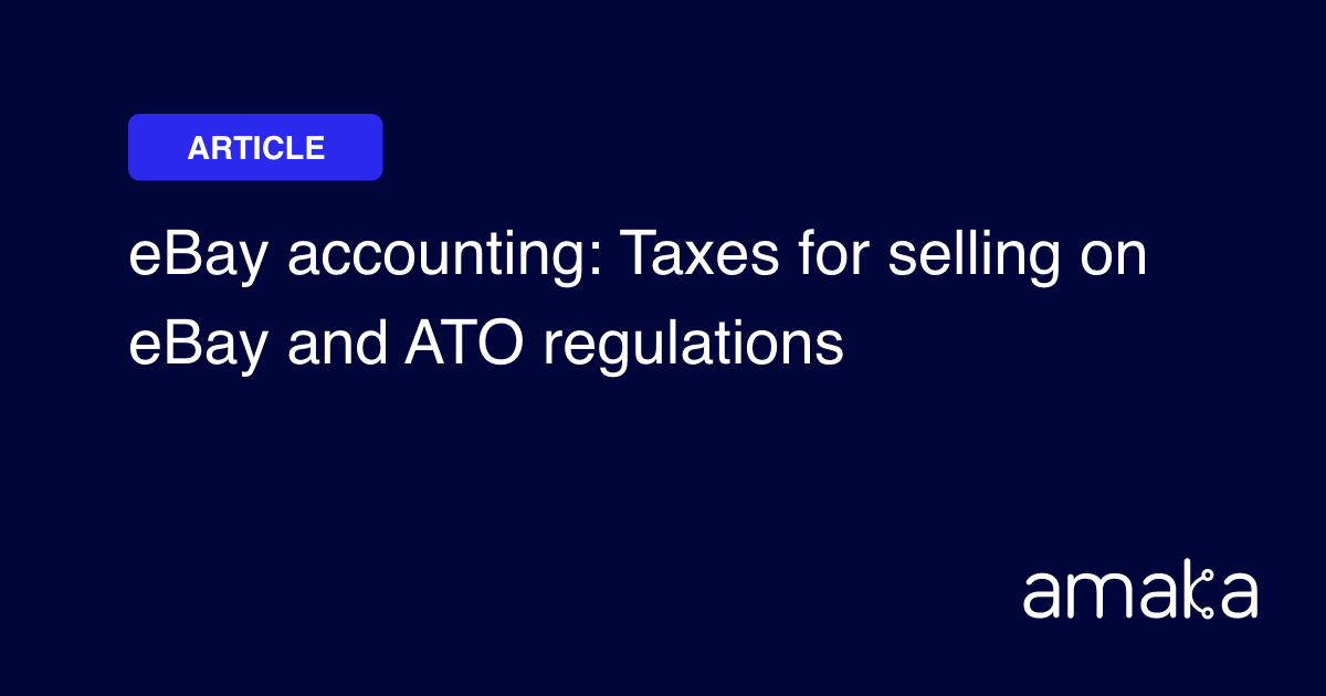 Accounting, Taxes & ATO Regulations for eBay Sellers Amaka